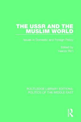 The USSR and the Muslim World: Issues in Domestic and Foreign Policy (Routledge Library Editions: Politics of the Middle East)