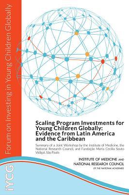 Scaling Program Investments for Young Children Globally: Evidence from Latin America and the Caribbean: Summary of a Joint Workshop by the Institute ... Maria Cecilia Souto Vidigal, São Paulo