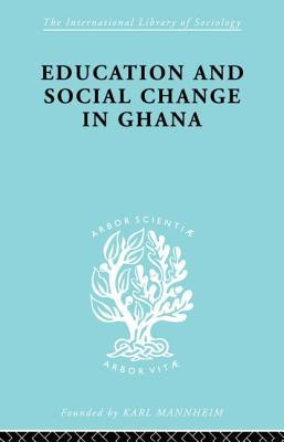 Educ & Soc Change Ghana Ils 60 (International Library of Sociology)