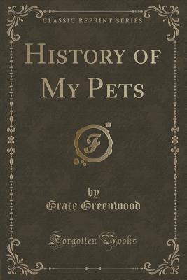History of My Pets (Classic Reprint)