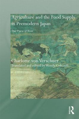 Rice, Agriculture, and the Food Supply in Premodern Japan (Needham Research Institute Series)
