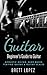 Guitar: Beginner's Guide to Guitar - Acoustic Guitar, Read Music, Playing Guitar & Guitar Scales (Beginner's Guide to Music)