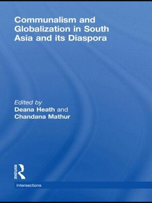 Communalism and Globalization in South Asia and its Diaspora (Intersections: Colonial and Postcolonial Histories)