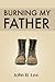 Burning My Father: Writing the Farm (Black Barns Trilogy)