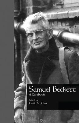 Samuel Beckett: A Casebook (Casebooks on Modern Dramatists, Volume 25 / Garland Reference Library of the Humanities, Volume 2025)
