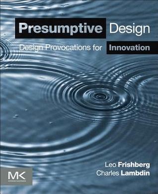 Presumptive Design: Design Provocations for Innovation