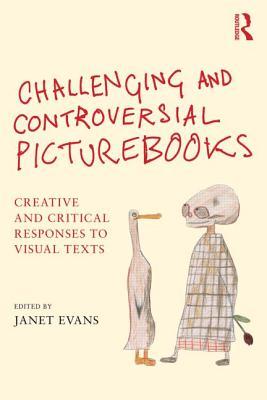 Challenging and Controversial Picturebooks: Creative and critical responses to visual texts (Paperback)