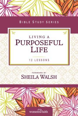 Living a Purposeful Life (Women of Faith Study Guide)