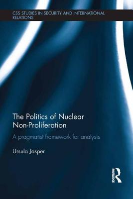 The Politics of Nuclear Non-Proliferation (CSS Studies in Security and International Relations)