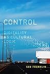 Control: Digitality as Cultural Logic (Leonardo) Control: Digitality as Cultural Logic (Leonardo)
