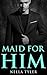 Maid for Him 1 (Maid for Him, #1)