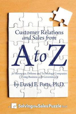 Customer Relations and Sales from A to Z: For Aerospace, Defense and Technology Companies Doing Business with Government