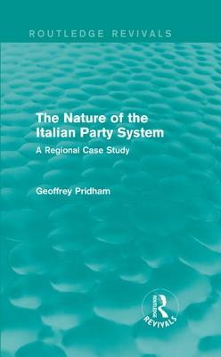 The Nature of the Italian Party System: A Regional Case Study (Routledge Revivals)