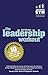 Leadership Workout, The: The 10 tried-and-tested steps that will build your skills as a leader