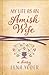 My Life as An Amish Wife: A...