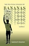 The Political Ecology of Bananas: Contract Farming, Peasants, and Agrarian Change in the Eastern Caribbean