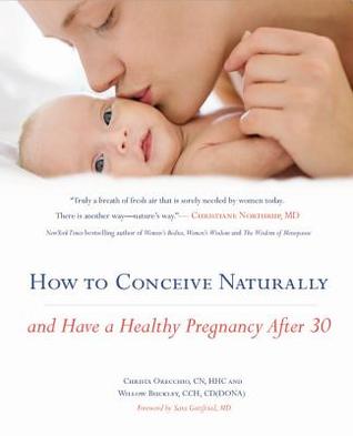 How to Conceive Naturally: And Have a Healthy Pregnancy after 30 (Paperback)