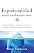 Espiritualidad emocionalmente sana: Es imposible tener madurez espiritual si somos inmaduros emocionalmente (Emotionally Healthy Spirituality) (Spanish Edition)