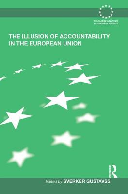 The Illusion of Accountability in the European Union (Routledge Advances in European Politics)