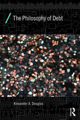 The Philosophy of Debt (Economics as Social Theory)