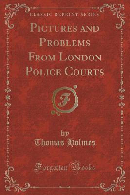 Pictures and Problems From London Police Courts (Classic Reprint)