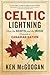 Celtic Lightning: How the Scots and the Irish Created a Canadian Nation