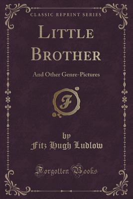 Little Brother: And Other Genre-Pictures (Classic Reprint)