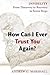 How Can I Ever Trust You Again?: Infidelity: From Discovery to Recovery in Seven Steps