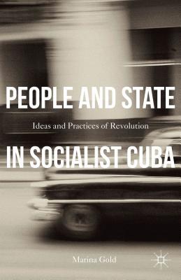 People and State in Socialist Cuba: Ideas and Practices of Revolution (Hardcover)