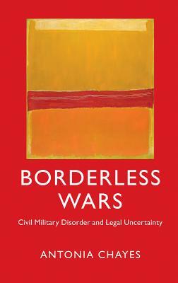 Borderless Wars: Civil Military Disorder and Legal Uncertainty (Hardcover)