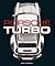 Porsche Turbo: The Inside Story of Stuttgart's Turbocharged Road and Race Cars