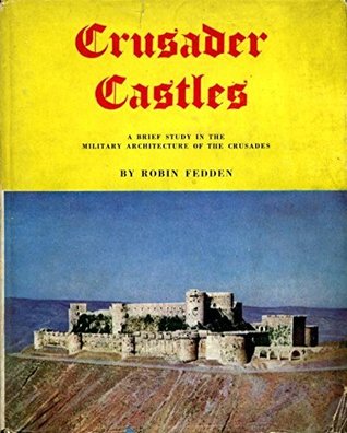 Crusader Castles: A Brief Study In The Military Architecture Of The Crusades