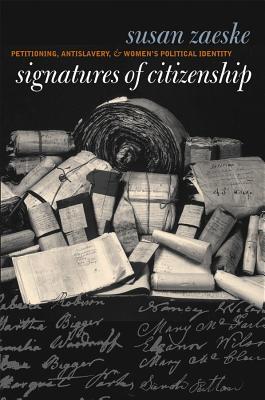 Signatures of Citizenship: Petitioning, Antislavery, and Women's Political Identity (Hardcover)