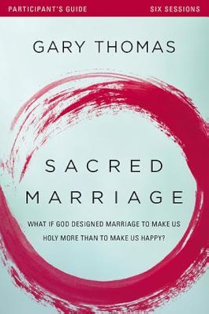 Sacred Marriage Bible Study Participant's Guide: What If God Designed Marriage to Make Us Holy More Than to Make Us Happy?