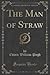 The Man of Straw (Classic Reprint)