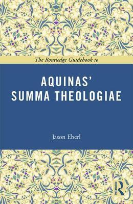 The Routledge Guidebook to Aquinas' Summa Theologiae (The Routledge Guides to the Great Books)