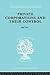 Private Corporations and their Control: Part II (International Library of Sociology)