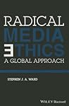 Radical Media Ethics: A Global Approach