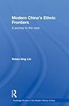Modern China's Ethnic Frontiers (Routledge Studies in the Modern History of Asia)