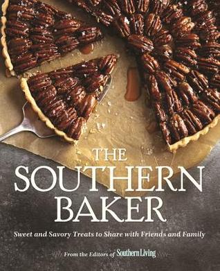 The Southern Baker: Sweet & Savory Treats to Share with Friends and Family