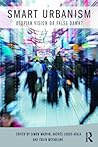 Smart Urbanism: Utopian vision or false dawn?