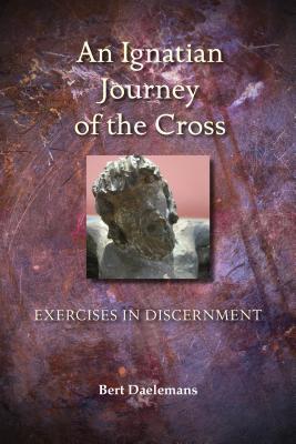 An Ignatian Journey of the Cross: Exercises in Discernment (Paperback)