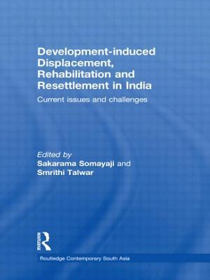 Development–induced Displacement, Rehabilitation and Resettlement in India: Current Issues and Challenges (Routledge Contemporary South Asia Series)