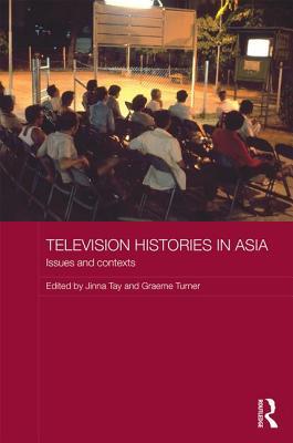 Television Histories in Asia: Issues and Contexts (Media, Culture and Social Change in Asia)