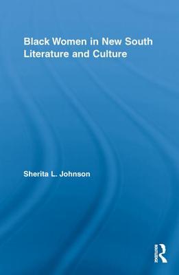 Black Women in New South Literature and Culture (Studies in American Popular History and Culture)