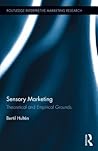 Sensory Marketing: Theoretical and Empirical Grounds (Routledge Interpretive Marketing Research)