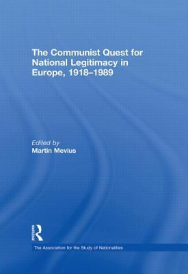 The Communist Quest for National Legitimacy in Europe, 1918-1989 (Association for the Study of Nationalities)