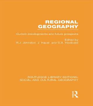Regional Geography: Current Developments and Future Prospects (Routledge Library Editions: Social and Cultural Geography)