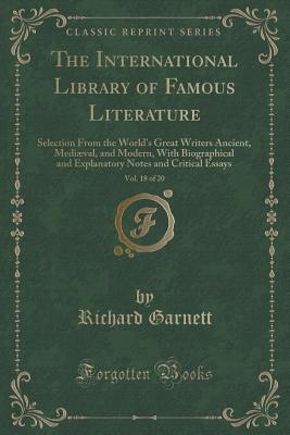 The International Library Of Famous Literature Selections From The World S Great Writers Ancient Mediaeval And Modern