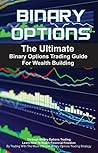 Trading Box Set: The Ultimate Binary Options Trading Guide & The Ultimate Forex Trading Guide (Forex, Binary Options, trading, Forex For Beginners) (Trading, Binary Options, Forex)